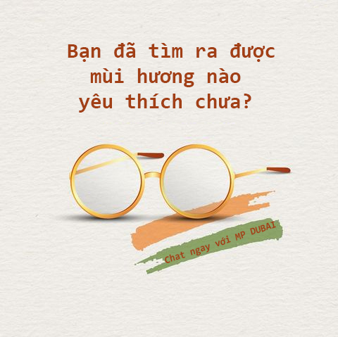 Bạn đã tìm ra được mùi hương nào yêu thích chưa - MP Dubai Chuyên Tinh Dầu Nước Hoa Dubai